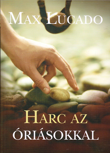 Max Lucado - Harc az �ri�sokkal - D�vid �s G�li�t t�rt�nete h�tk�znapi embereknek