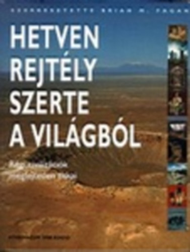 Brian M. Fagan SZERK. - Hetven rejt�ly szerte a vil�gb�l - R�gi civiliz�ci�k megfejtetlen titkai