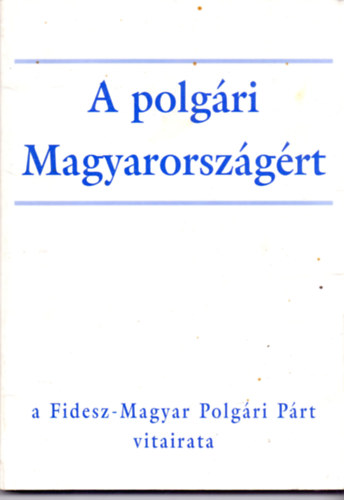 A polgári Magyarországért - a Fidesz - Magyar Polgári Párt vitairata