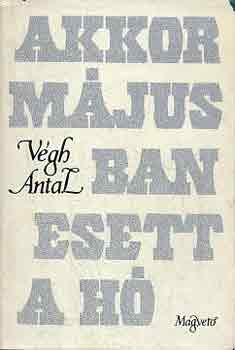 V�gh Antal - Akkor m�jusban esett a h�