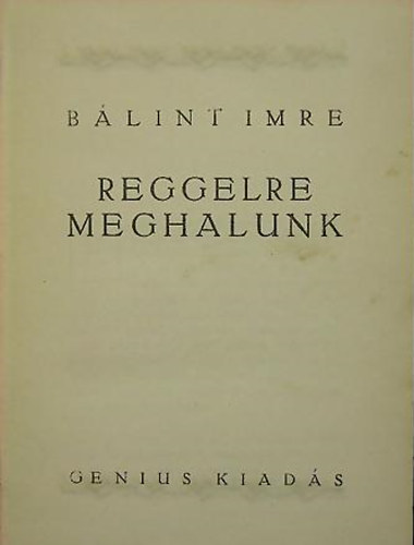 B�lint Imre - Reggelre meghalunk