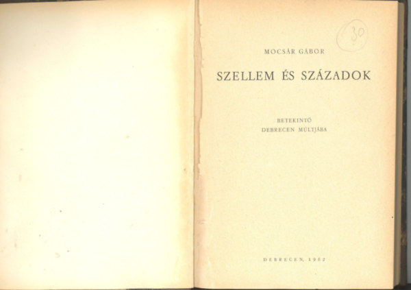 Mocs�r G�bor - Szellem �s sz�zadok - Betekint� Debrecen m�ltj�ba