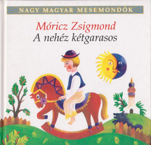 Mricz Zsigmond - A nehz ktgarasos (Nagy magyar mesemondk 2. ktet)