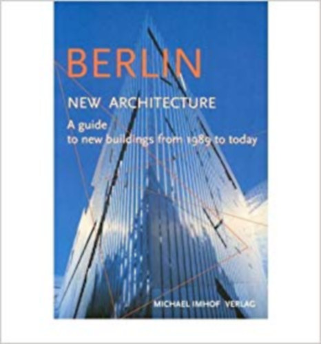 Michael Imhof Len Krempel - Berlin New Architecture: A Guide to New Buildings from 1989 to Today