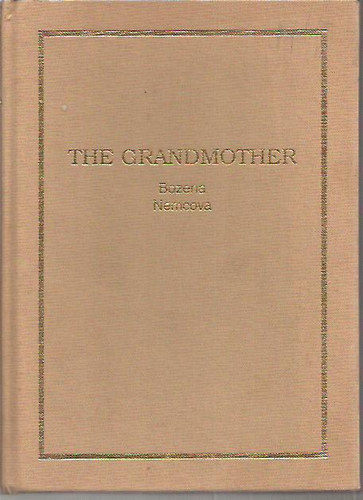 Bozena Nemec - The Grandmother: A Story of Country Life in Bohemia (reprint) (angol nyelv)