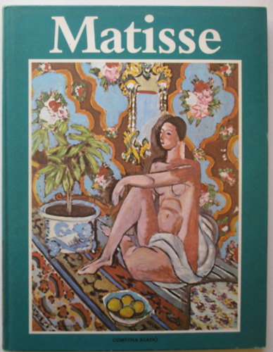 Matisse mvszete 1904-1928 (A mvszet klasszikusai)