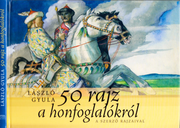 L�szl� Gyula - 50 rajz a honfoglal�kr�l