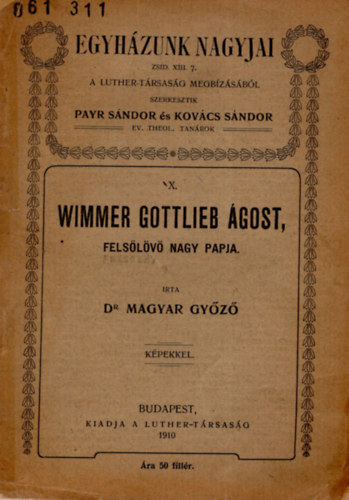 Dr. Magyar Győző - Wimmer Gottlieb Ágost , Felsőlövő nagy papja- Egyházunk nagyjai