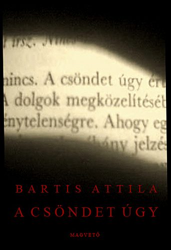 Bartis Attila - A csndet gy
