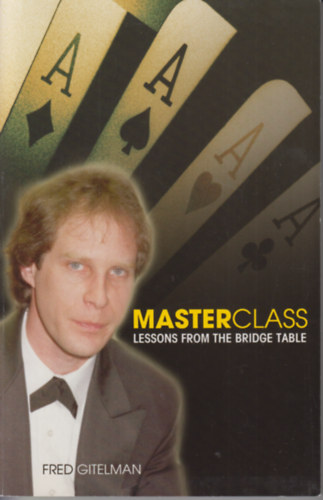 Fred Gitelman - Master Class - Lessons from the Bridge Table