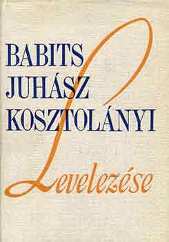 Belia György  (szerk.) - Babits-Juhász-Kosztolányi levelezése