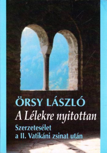 rsy Lszl - A Llekre nyitottan - Szerzeteslet a II. Vatikni zsinat utn