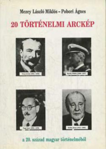Mezey László Miklós - 20 történelmi arckép a 20.század magyar történelem