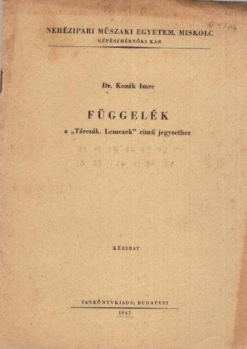 Dr. Koz�k Imre - F�ggel�k a " T�rcs�k. - Lemezek " c�m� jegyzethez - Neh�zipari M�szaki Egyetem, Miskolc 1967