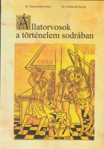 Karasszon Dénes Dr - Szieberth István Dr. - Állatorvosok a történelem sodrában.