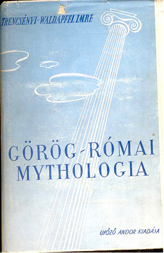 Trencsnyi-Waldapfel Imre - Grg-rmai mythologia