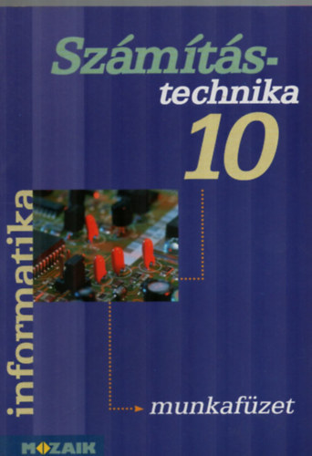 Rozgonyi; Borus F.; Kokas K. - Sz�m�t�stechnika munkaf�zet 10.o.