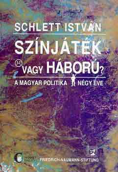 Schlett Istv�n - Sz�nj�t�k vagy h�bor� (a magyar politika n�gy �ve)