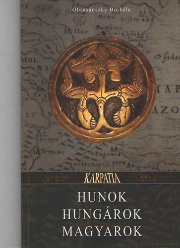 Obrusánszky Borbála - Hunok, hungárok, magyarok