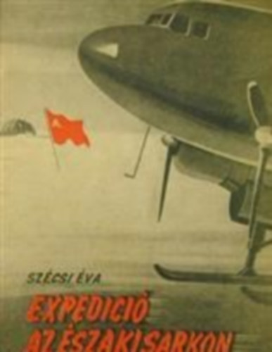 Szécsi Éva - Expedíció az Északi Sarkon