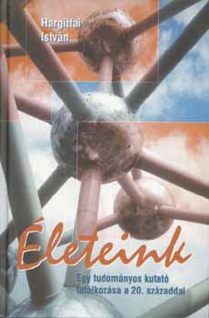 Hargittai Istv�n - �leteink - Egy tudom�nyok kutat� tal�lkoz�sa a 20. sz�zaddal
