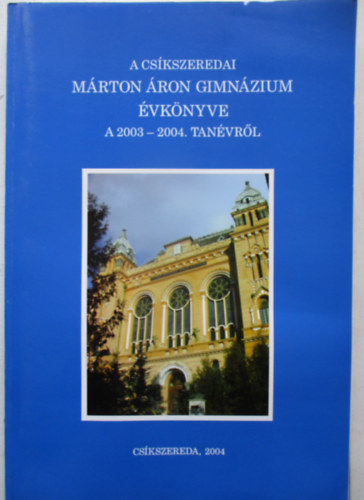 A cs�kszeredai  M�rton �ron Gimn�zium �vk�nyve - A 2003-2004. tan�vr�l