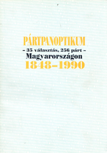 J�n�s K�roly - P�rtpanoptikum - 35 v�laszt�s, 256 p�rt - Magyarorsz�gon 1848-1990