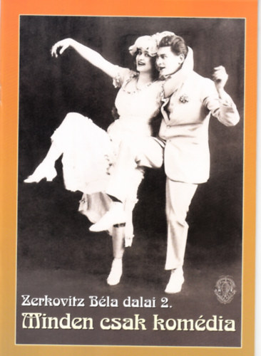 Minden csak kom�dia (Zerkovitz B�la dalai 2.)