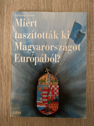 Jámbor János - Miért taszították ki Magyarországot Európából? ( "Robbanó Béka"; Saját képpel)