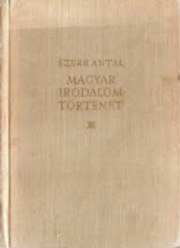 Szerb Antal - Szerb Antal: Magyar irodalomt�rt�net - A vil�girodalom t�rt�nete