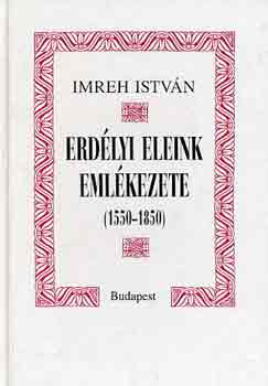 Imreh Istv�n - Erd�lyi eleink eml�kezete (1550-1850)