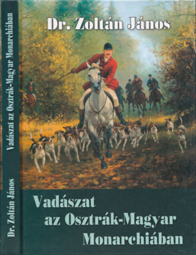 Dr.Zoltn Jnos - Vadszat az Osztrk-Magyar Monarchiban