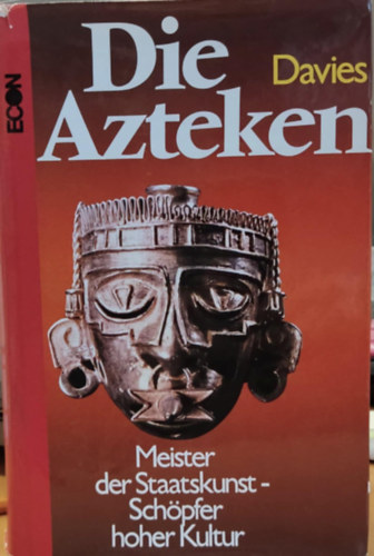 Nigel Davies - Die Azteken: Meister der Staatskunst - Sch�pfer hoher Kultur (Az azt�kok: az �llamf�rfi�i mesterek - a magas kult�ra megteremt�i)