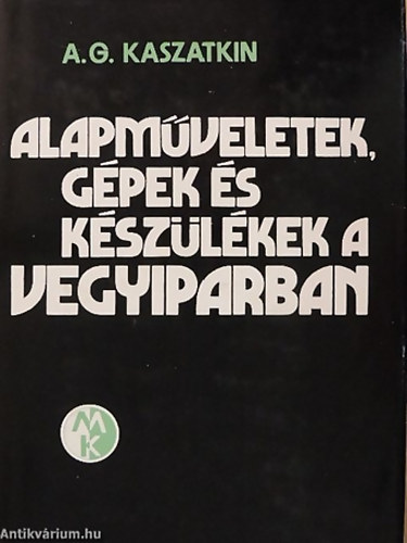 SZERZ� A. G. Kaszatkin - Alapm�veletek, g�pek �s k�sz�l�kek a vegyiparban megjelent 2200 p�ld�nyban