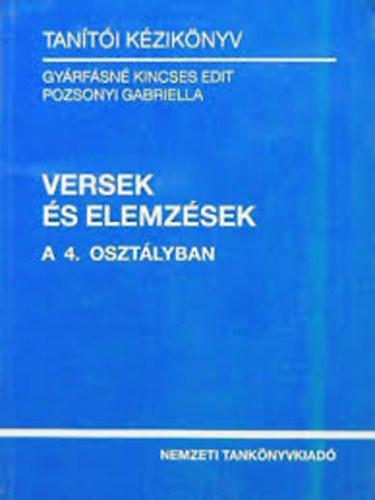 Gyárfásné Kincses Edit (szerk.) - Versek és elemzések a 4. osztályban - tanítói kézikönyv