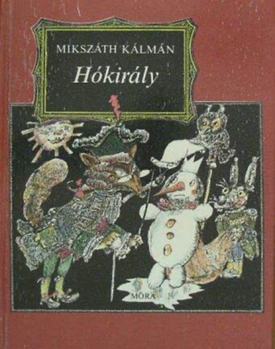 Sulyok Magda Mikszáth Kálmán (szerk.), Gyulai Liviusz (ill.) - Hókirály - Mesék, elbeszélések, történetek (Illusztrált kiadás Gyulai Liviusz rajzaival)