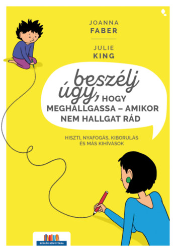 Joanna Faber Julie King - Beszélj úgy, hogy meghallgassa - amikor nem hallgat rád