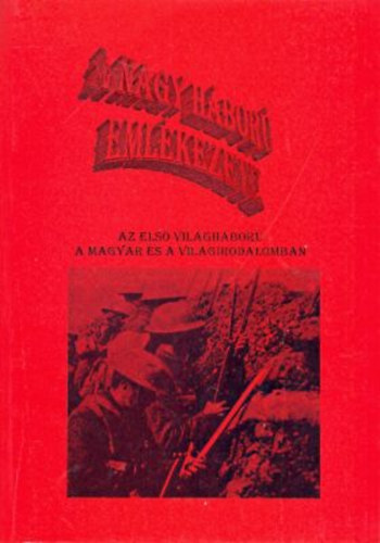 Madar�sz Imre - A Nagy H�bor� eml�kezete. Az els� vil�gh�bor� a magyar �s a vil�girodalomban