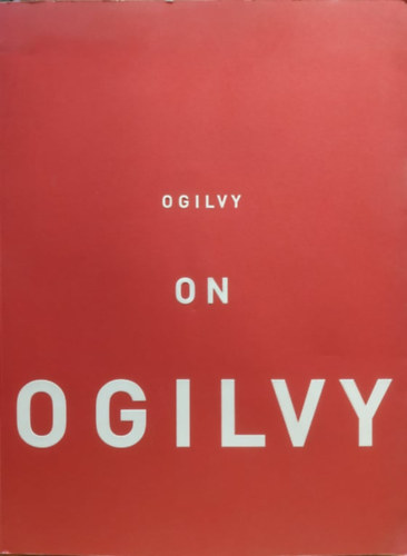David Ogilvy - On Ogilvy: A review of ideas and work