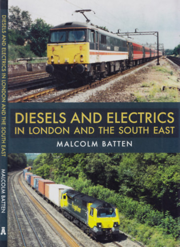 Malcolm Batten - Diesels and Electrics in London and the South East