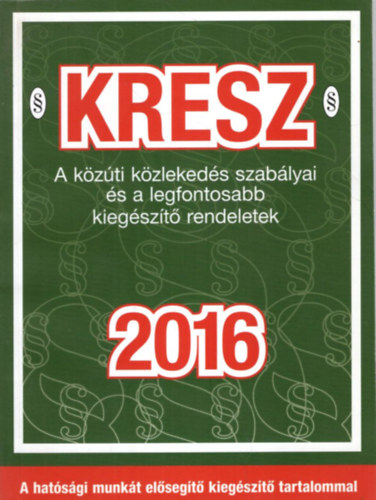 Hack Emil - KRESZ  A kzti kzlekeds szablyai s a legfontosabb kiegszt rendeletek 2016
