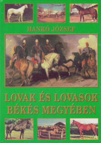 Hank Jzsef - Lovak s lovasok Bks megyben I. ktet
