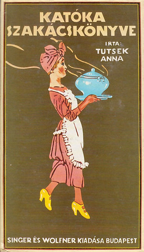 Tutsek Anna - Kat�ka szak�csk�nyve (reprint)