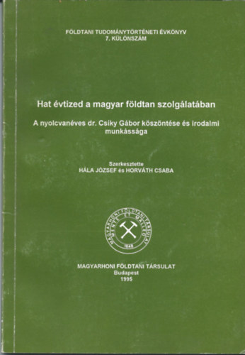 Horvth Csaba Hla Jzsef - Hat vtized a magyar fldtan szolglatban