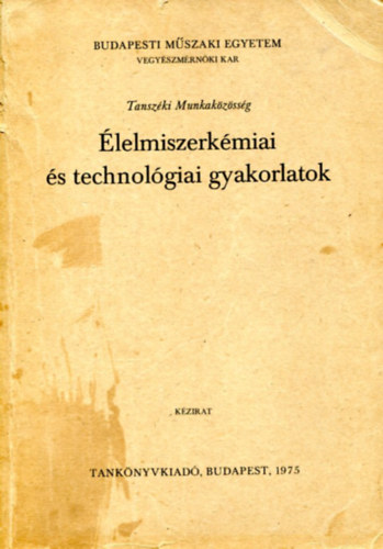Dr. T�rley Dezs�  Dr. L�sztity Radomir (szerk.) - �lelmiszerk�miai �s technol�giai gyakorlatok