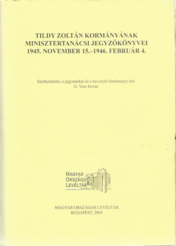 G. Vass Istvn - Tildy Zoltn kormnynak minisztertancsi jegyzknyvei 1945. november 15.-1946. februr 4