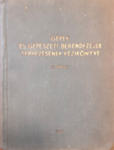Erdős Andor  (szerk.) - Gépek és gépészeti berendezések tervezésének kézikönyve II.