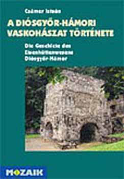 Cs�mer Istv�n - A di�sgy�r-h�mori vaskoh�szat t�rt�nete