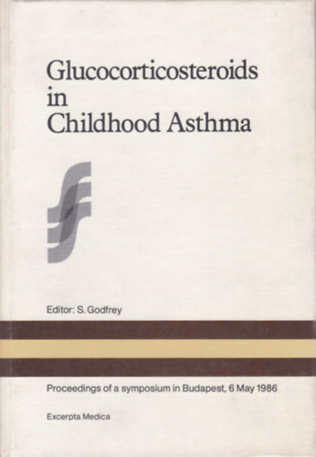S. Godfrey - Glucocorticosteroids in Childhood Asthma (A glükokortikoszteroidok szerepe a gyermekkori asztmában - angol nyelvű)