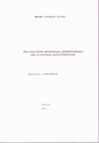 Dr. Szabó Miklós - Őszi búza fajták agroökológiai alkalmazkodóképessége és ökonómiai fajtaértékbirálata